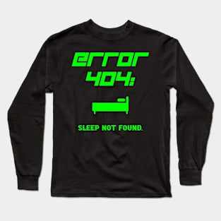 Error 404 Sleep Not Found Robotic Night Theme Long Sleeve T-Shirt